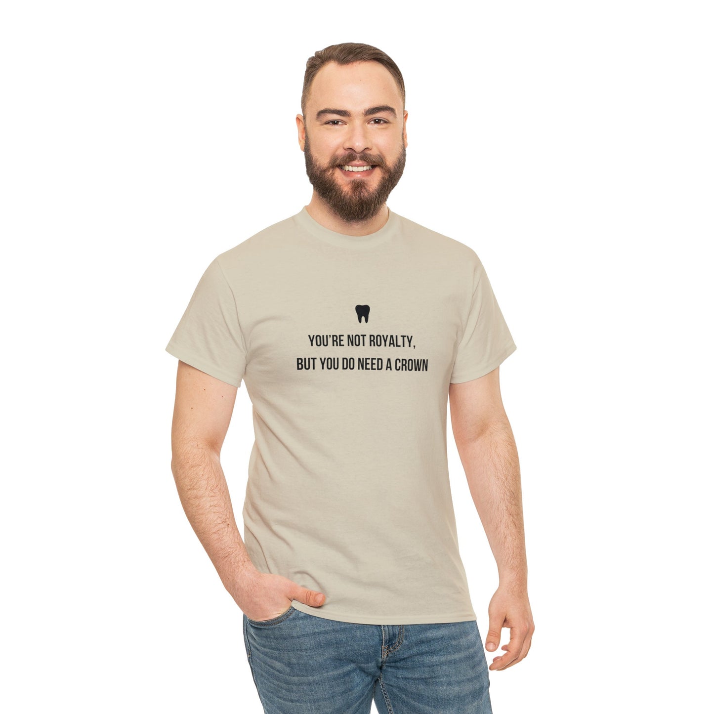 Funny Dentist T-Shirt, You're Not Royalty But You Do Need A Crown, Occupation T-Shirt, Unisex Tee