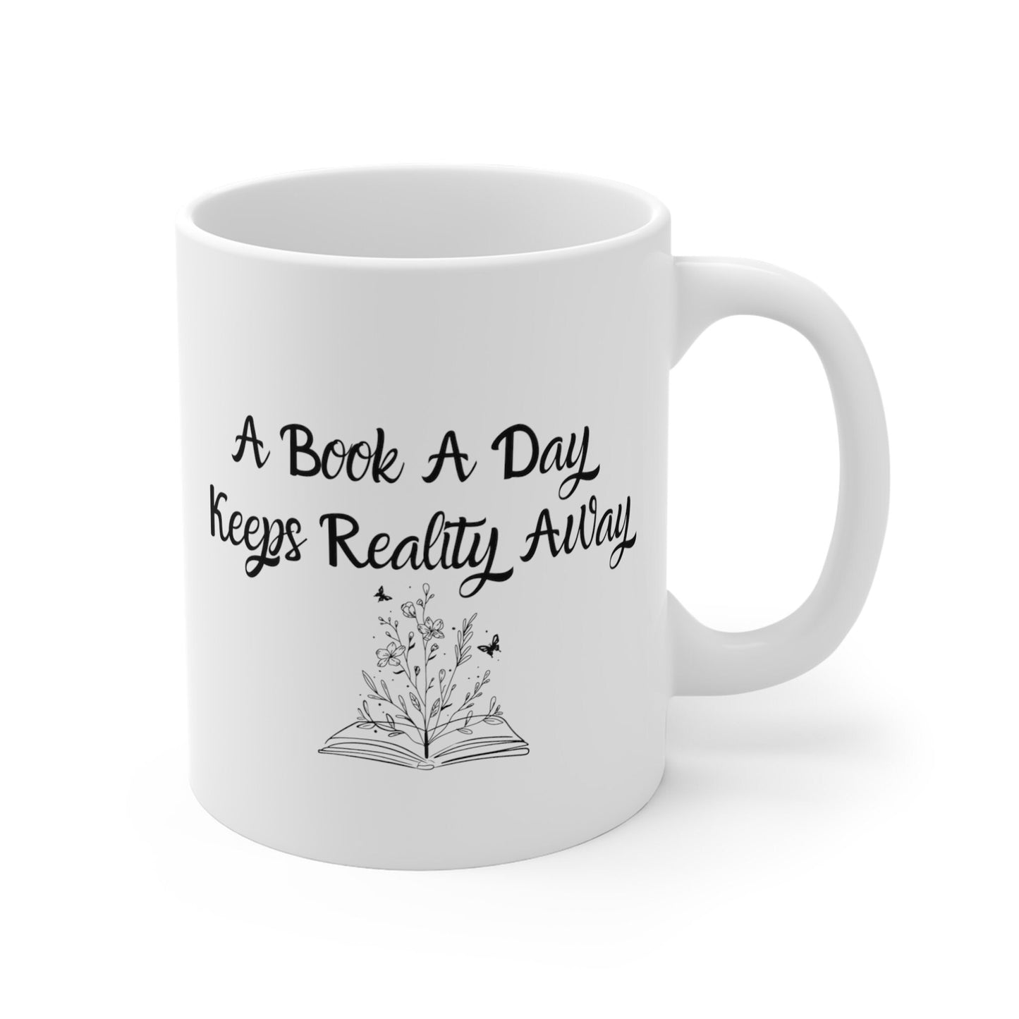 A Book A Day Keeps Reality Away Mug, Slogan Mug, Ceramic Coffee Mug